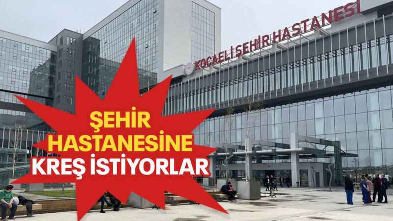 Şehir Hastanesine kreş istiyorlar